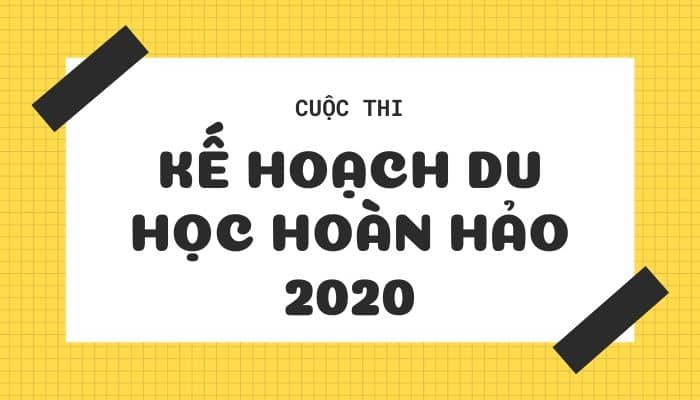 Cuộc thi Kế hoạch du học hoàn hảo 2020