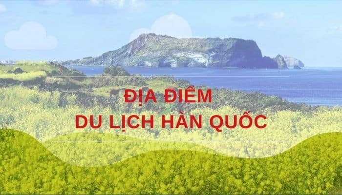 Khám phá 8 địa điểm du lịch Hàn Quốc nhất định phải đến vào mùa thu