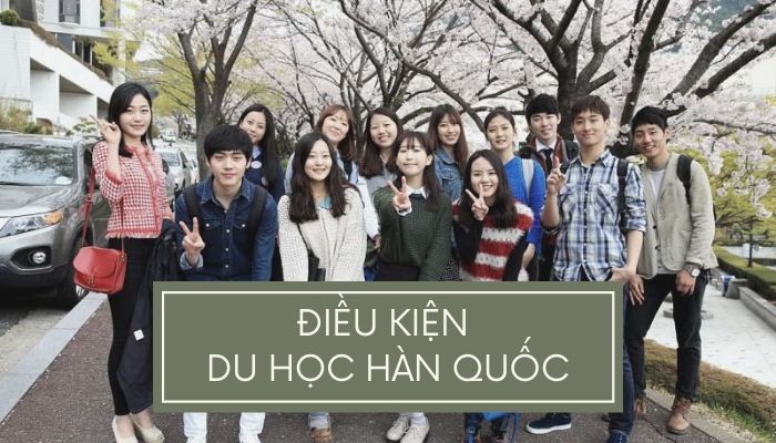 Các điều kiện du học Hàn Quốc mới nhất – Cập nhật liên tục