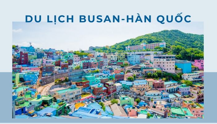 Xem ngay 12 địa điểm du lịch Busan Hàn Quốc hấp dẫn khi không biết đi đâu