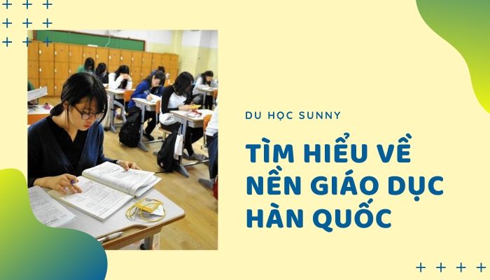 Tìm hiểu về giáo dục Hàn Quốc - một trong những nền giáo dục tốt nhất thế giới - Trung Tâm du học Sunny