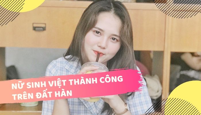 Nữ sinh Việt thành công trên đất Hàn từ “quyết định thay đổi cuộc đời”