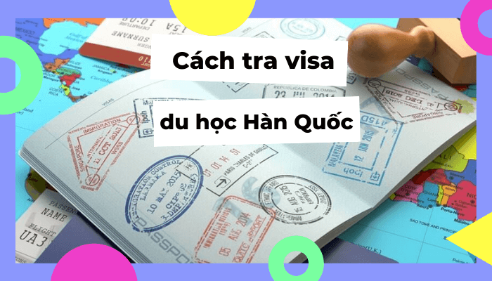 Cách tra visa du học Hàn Quốc chi tiết và Nhanh Nhất