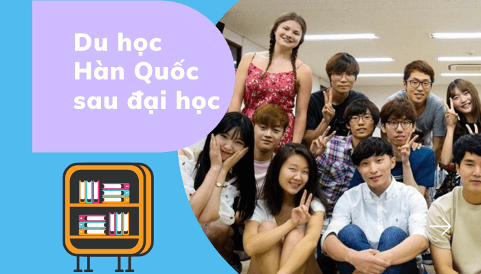 [Cập nhật mới nhất] Thông tin du học Hàn Quốc sau đại học năm 2022: điều kiện, chi phí, visa,…