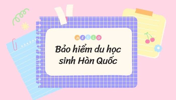 Bảo hiểm du học Hàn Quốc – Hành trang không thể thiếu của du học sinh