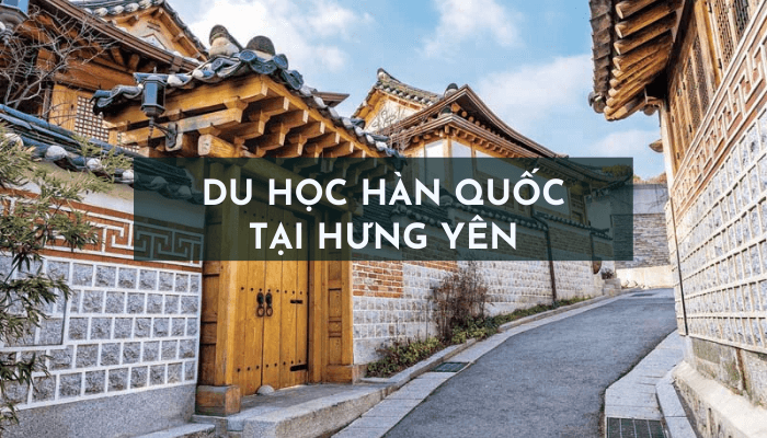 Top 4 trung tâm du học Hàn Quốc tại Hưng Yên Uy Tín