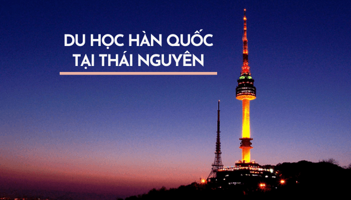 Top 6 trung tâm du học Hàn Quốc tại Thái Nguyên uy tín