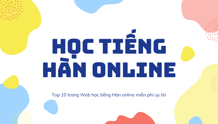 Top 10 trang Web học tiếng Hàn Online miễn phí hiệu quả nhất hiện nay