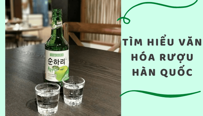 12 điều bất ngờ khi tìm hiểu văn hóa rượu Hàn Quốc