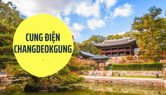 Cung điện Changdeokgung – Di sản thế giới được UNESSCO công nhận