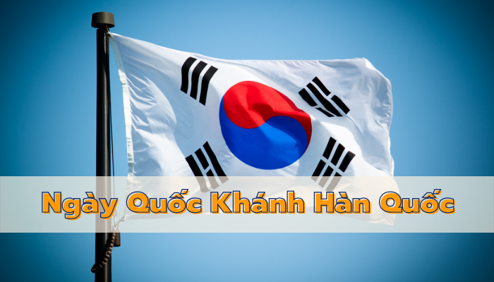 Ngày quốc khánh Hàn Quốc là ngày nào? ý nghĩa và lịch sử chi tiết