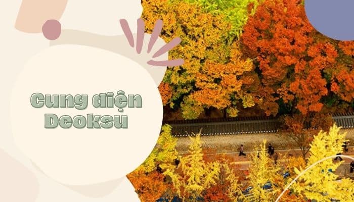 Cung điện Deoksu – cung điện cổ kính mang đậm dấu ấn lịch sử Hàn Quốc