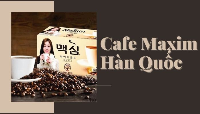 Cafe Maxim Hàn Quốc – loại cafe ngọt ngào béo ngậy của người dân xứ Hàn