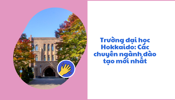 Trường đại học hokkaido: Thông tin ngành đào tạo mới nhất
