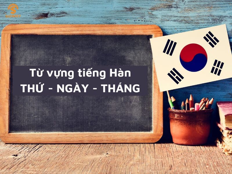 Tìm Hiểu Về Thứ Ngày Tháng Tiếng Hàn Từ A tới Z