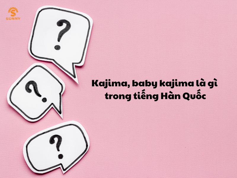 Kajima, baby kajima là gì trong tiếng Hàn Quốc