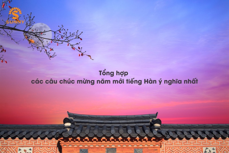 Tổng hợp các câu chúc mừng năm mới tiếng Hàn ý nghĩa nhất