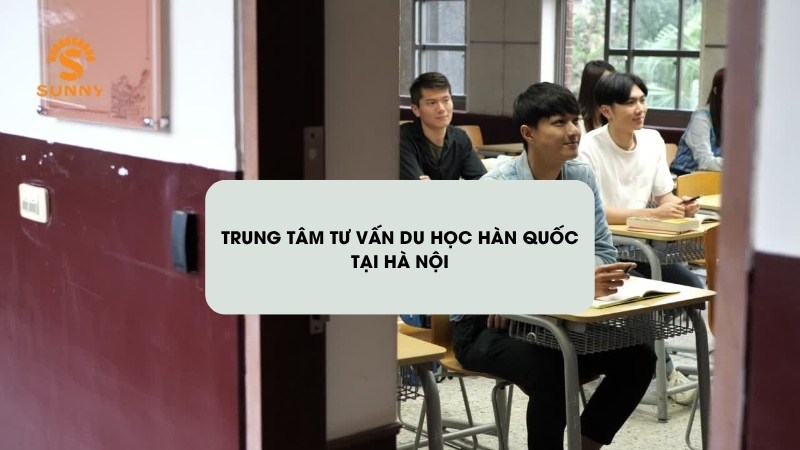 Trung tâm tư vấn du học Hàn Quốc tại Hà Nội